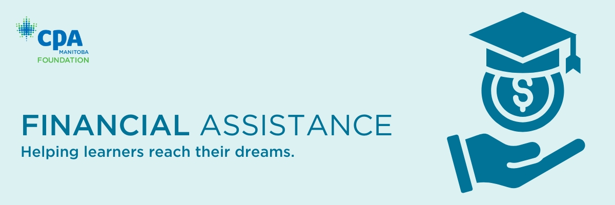 On top of a light blue background is the CPA Manitoba Foundation logo, an icon of a hand and a graduation cap, and the words "Financial Assistance - helping learners reach their dreams".